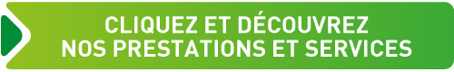 Cliquez et découvrez nos prestations et services